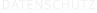 DATENSCHUTZ
